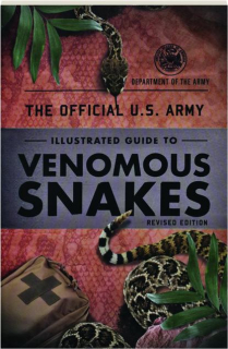 THE OFFICIAL U.S. ARMY ILLUSTRATED GUIDE TO VENOMOUS SNAKES, REVISED EDITION