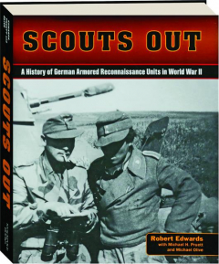 SCOUTS OUT: A History of German Armored Reconnaissance Units in World War II