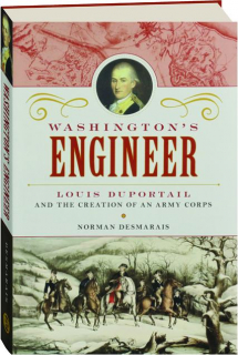 WASHINGTON'S ENGINEER: Louis Duportail and the Creation of an Army Corps