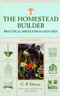 THE HOMESTEAD BUILDER, SECOND EDITION: Practical Hints for Handy-Men