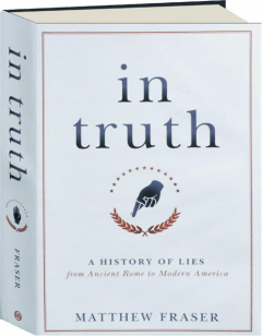 IN TRUTH: A History of Lies from Ancient Rome to Modern America