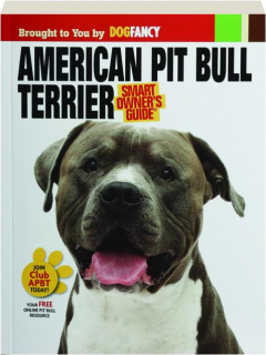 AMERICAN PIT BULL TERRIER: Smart Owner's Guide