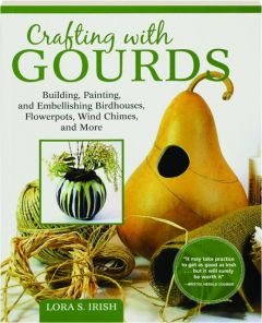 CRAFTING WITH GOURDS: Building, Painting, and Embellishing Birdhouses, Flowerpots, Wind Chimes, and More