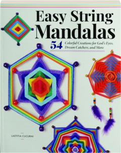 EASY STRING MANDALAS: 54 Colorful Creations for God's Eyes, Dream Catchers, and More