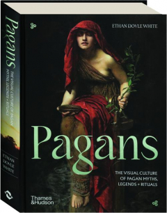 PAGANS: The Visual Culture of Pagan Myths, Legends + Rituals