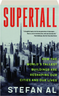 SUPERTALL: How the World's Tallest Buildings Are Reshaping Our Cities and Our Lives