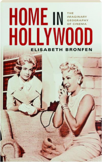 HOME IN HOLLYWOOD: The Imaginary Geography of Cinema