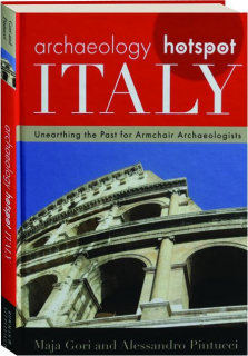 ARCHAEOLOGY HOTSPOT ITALY: Unearthing the Past for Armchair Archaeologists