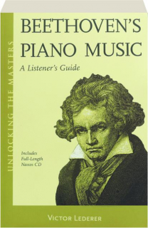 BEETHOVEN'S PIANO MUSIC: A Listener's Guide