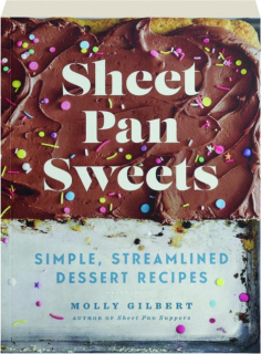 SHEET PAN SWEETS: Simple, Streamlined Dessert Recipes