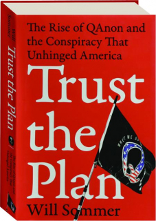 TRUST THE PLAN: The Rise of QAnon and the Conspiracy That Unhinged America