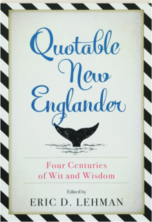 QUOTABLE NEW ENGLANDER: Four Centuries of Wit and Wisdom