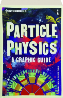 INTRODUCING PARTICLE PHYSICS: A Graphic Guide