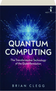 QUANTUM COMPUTING: The Transformative Technology of the Qubit Revolution