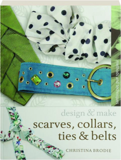 DESIGN & MAKE SCARVES, COLLARS, TIES & BELTS