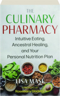 THE CULINARY PHARMACY: Intuitive Eating, Ancestral Healing, and Your Personal Nutrition Plan