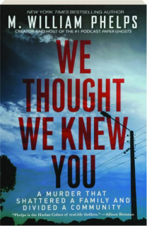 WE THOUGHT WE KNEW YOU: A Murder That Shattered a Family and Divided a Community