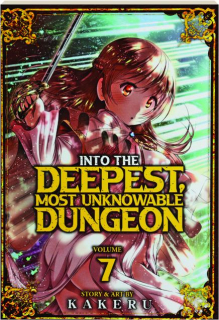 INTO THE DEEPEST, MOST UNKNOWABLE DUNGEON, VOLUME 7