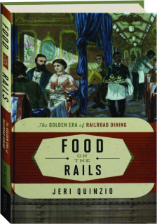 FOOD ON THE RAILS: The Golden Era of Railroad Dining