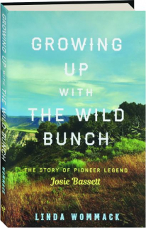 GROWING UP WITH THE WILD BUNCH: The Story of Pioneer Legend Josie Bassett