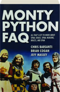 MONTY PYTHON FAQ: All That's Left to Know About Spam, Grails, Spam, Nudging, Bruces, and Spam