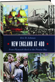 NEW ENGLAND AT 400: From Plymouth Rock to the Present Day