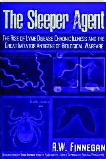 THE SLEEPER AGENT: The Rise of Lyme Disease, Chronic Illness and the Great Imitator Antigens of Bilogical Warfare