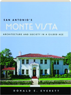SAN ANTONIO'S MONTE VISTA: Architecture and Society in a Gilded Age