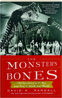 THE MONSTER'S BONES: The Discovery of T. Rex and How It Shook Our World