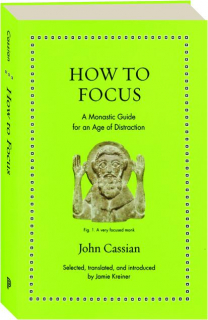 HOW TO FOCUS: A Monastic Guide for an Age of Distraction
