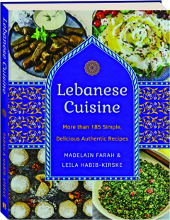LEBANESE CUISINE: More Than 185 Simple, Delicious Authentic Recipes