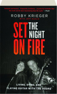 SET THE NIGHT ON FIRE: Living, Dying, and Playing Guitar with the Doors