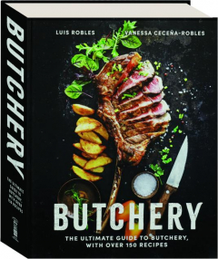 BUTCHERY: The Ultimate Guide to Butchery, with over 150 Recipes