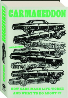 CARMAGEDDON: How Cars Make Life Worse and What to Do About It