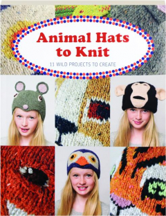 ANIMAL HATS TO KNIT: 11 Wild Projects to Create
