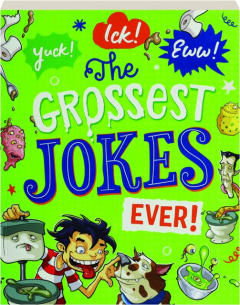 YUCK! ICK! EWW! The Grossest Jokes Ever!