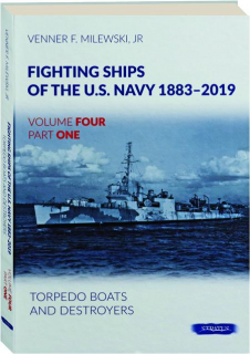 FIGHTING SHIPS OF THE U.S. NAVY 1883-2019, VOLUME FOUR, PART ONE: Torpedo Boats and Destroyers