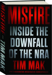 MISFIRE: Inside the Downfall of the NRA
