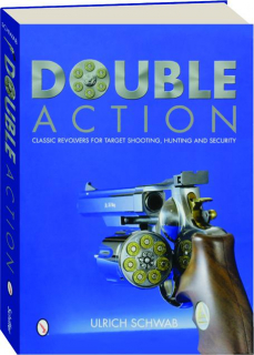 DOUBLE ACTION: Classic Revolvers for Target Shooting, Hunting and Security