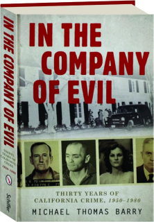 IN THE COMPANY OF EVIL: Thirty Years of California Crime, 1950-1980