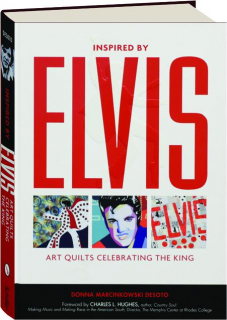 INSPIRED BY ELVIS: Art Quilts Celebrating the King