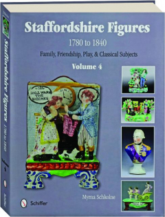 STAFFORDSHIRE FIGURES 1780-1840, VOLUME 4: Family, Friendship, Play, & Classical Subjects