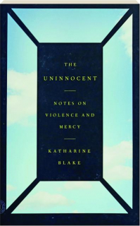 THE UNINNOCENT: Notes on Violence and Mercy