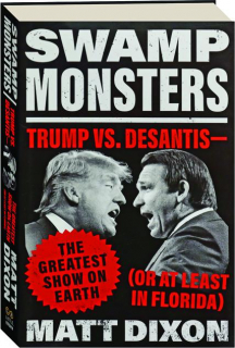 SWAMP MONSTERS: Trump vs. DeSantis--The Greatest Show on Earth (Or at Least in Florida)