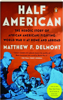HALF AMERICAN: The Heroic Story of African Americans Fighting World War II at Home and Abroad