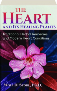 THE HEART AND ITS HEALING PLANTS: Traditional Herbal Remedies and Modern Heart Conditions