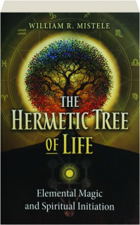 THE HERMETIC TREE OF LIFE: Elemental Magic and Spiritual Initiation