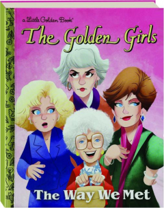 THE WAY WE MET: <I>The Golden Girls</I>