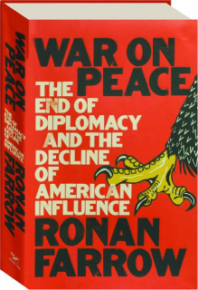 WAR ON PEACE: The End of Diplomacy and the Decline of American Influence