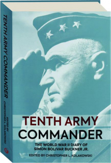 TENTH ARMY COMMANDER: The World War II Diary of Simon Bolivar Buckner Jr